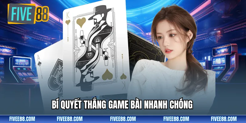 Bí quyết thắng game bài nhanh chóng