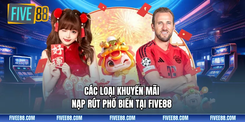 Các loại khuyến mãi nạp rút phổ biến tại Five88
