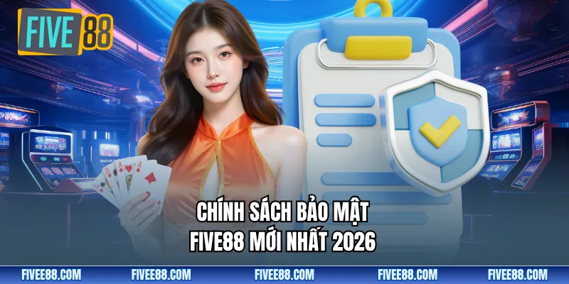 Chính Sách Bảo Mật FIVE88 Mới Nhất Dành Cho Hội Viên