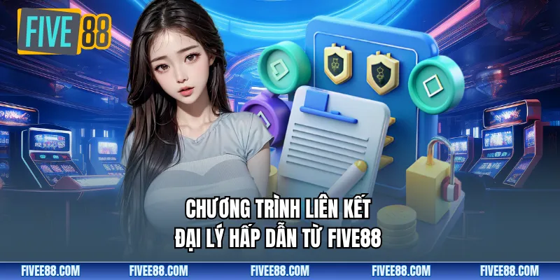 Chương trình liên kết đại lý hấp dẫn từ Five88