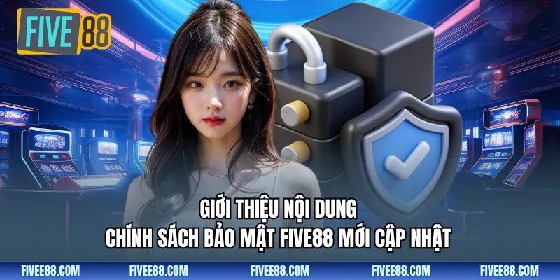 Giới thiệu nội dung chính sách bảo mật FIVE88 mới cập nhật