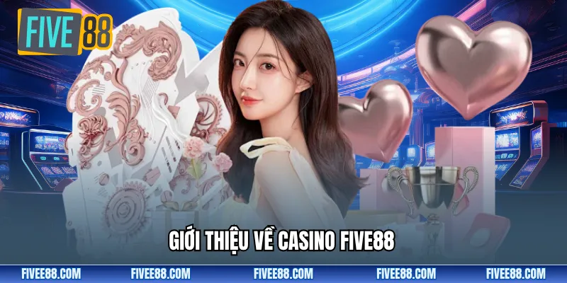 Giới thiệu về casino Five88
