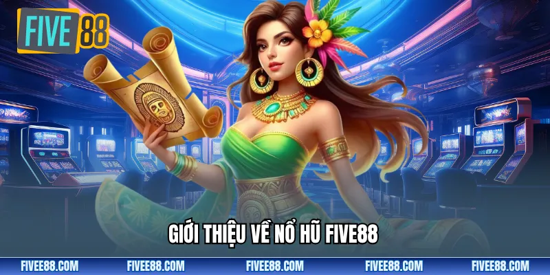 Giới thiệu về nổ hũ five88