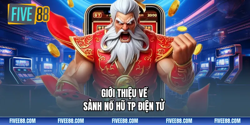 Giới thiệu về Sảnh nổ hũ TP Điện tử