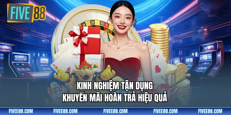 Kinh nghiệm tận dụng khuyến mãi hoàn trả hiệu quả