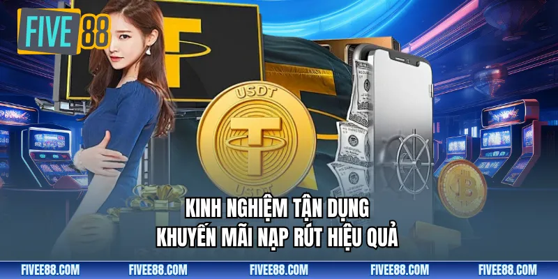 Kinh nghiệm tận dụng khuyến mãi nạp rút hiệu quả