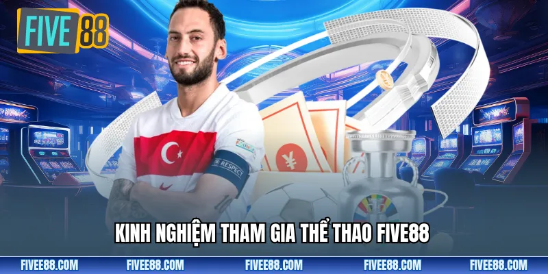 Kinh nghiệm tham gia thể thao Five88