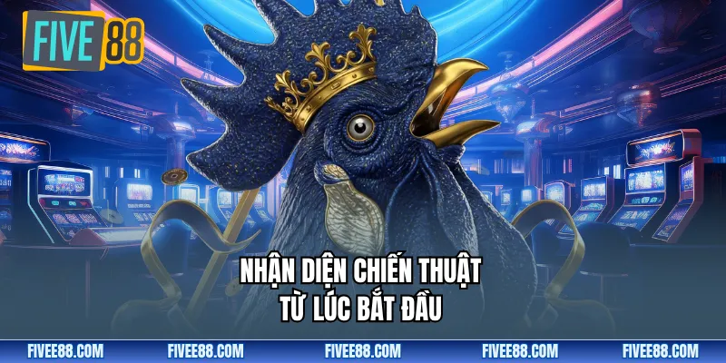 Nhận diện chiến thuật từ lúc bắt đầu