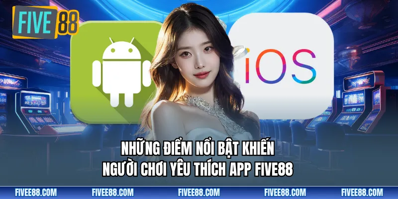  Những điểm nổi bật khiến người chơi yêu thích app Five88