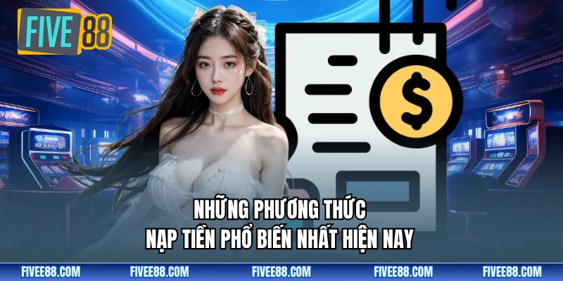  Những phương thức nạp tiền phổ biến nhất hiện nay