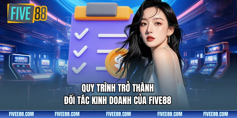 Quy trình trở thành đối tác kinh doanh của Five88