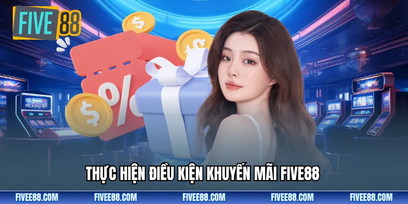 Thực hiện điều kiện khuyến mãi Five88