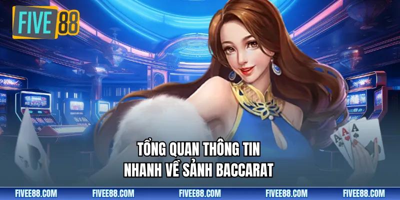 Tổng quan thông tin nhanh về sảnh baccarat