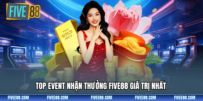 Top event nhận thưởng Five88 giá trị nhất 